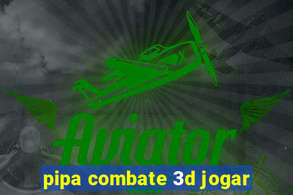 pipa combate 3d jogar